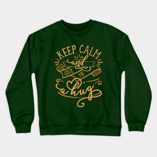 KEEP CALM and GIVE ME A HUG Elegant and Minimalist Vintage Color Funny Matching Family Romantic Couple Lovers Typographic Quote Crewneck Sweatshirt